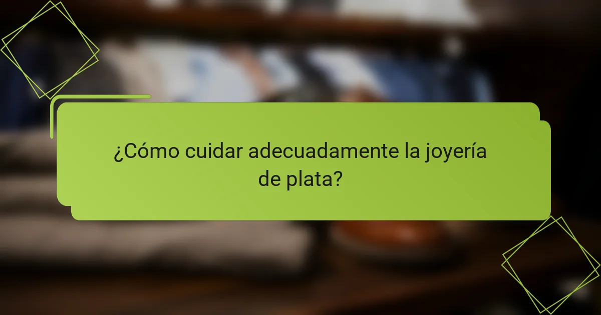 ¿Cómo cuidar adecuadamente la joyería de plata?