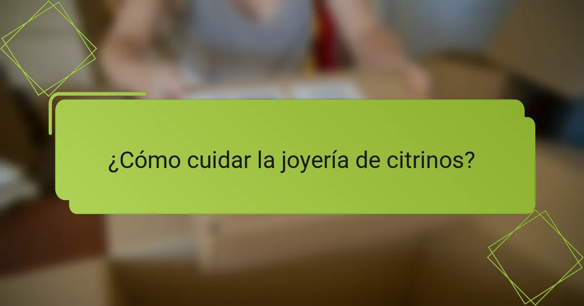 ¿Cómo cuidar la joyería de citrinos?