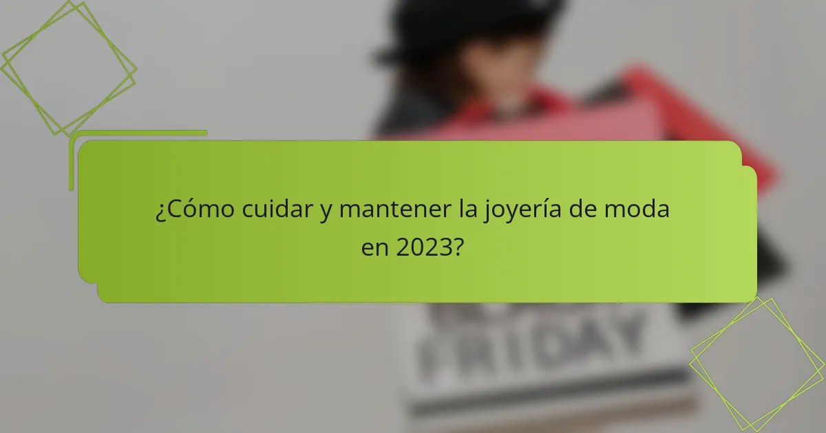 ¿Cómo cuidar y mantener la joyería de moda en 2023?