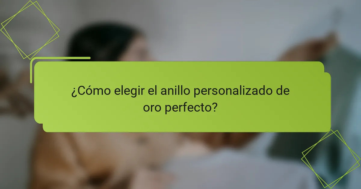 ¿Cómo elegir el anillo personalizado de oro perfecto?