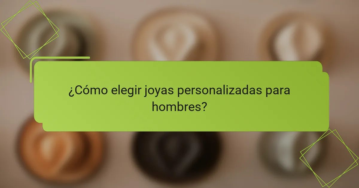 ¿Cómo elegir joyas personalizadas para hombres?