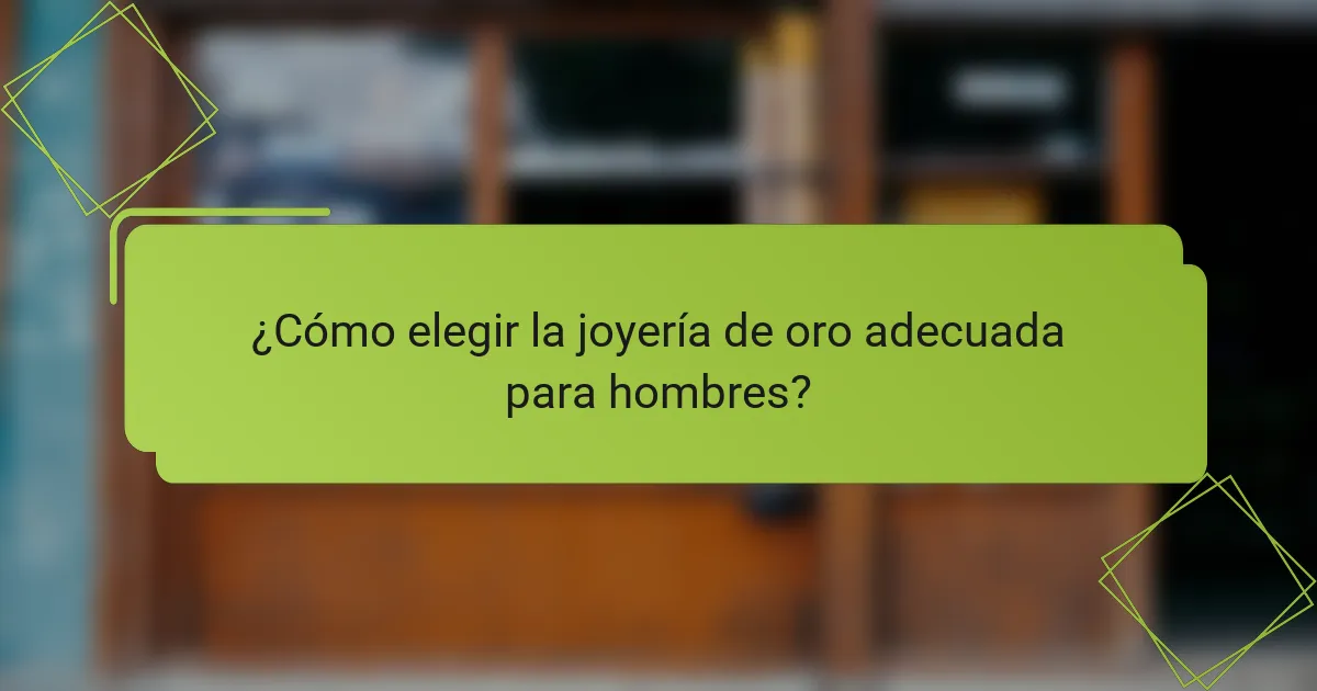 ¿Cómo elegir la joyería de oro adecuada para hombres?