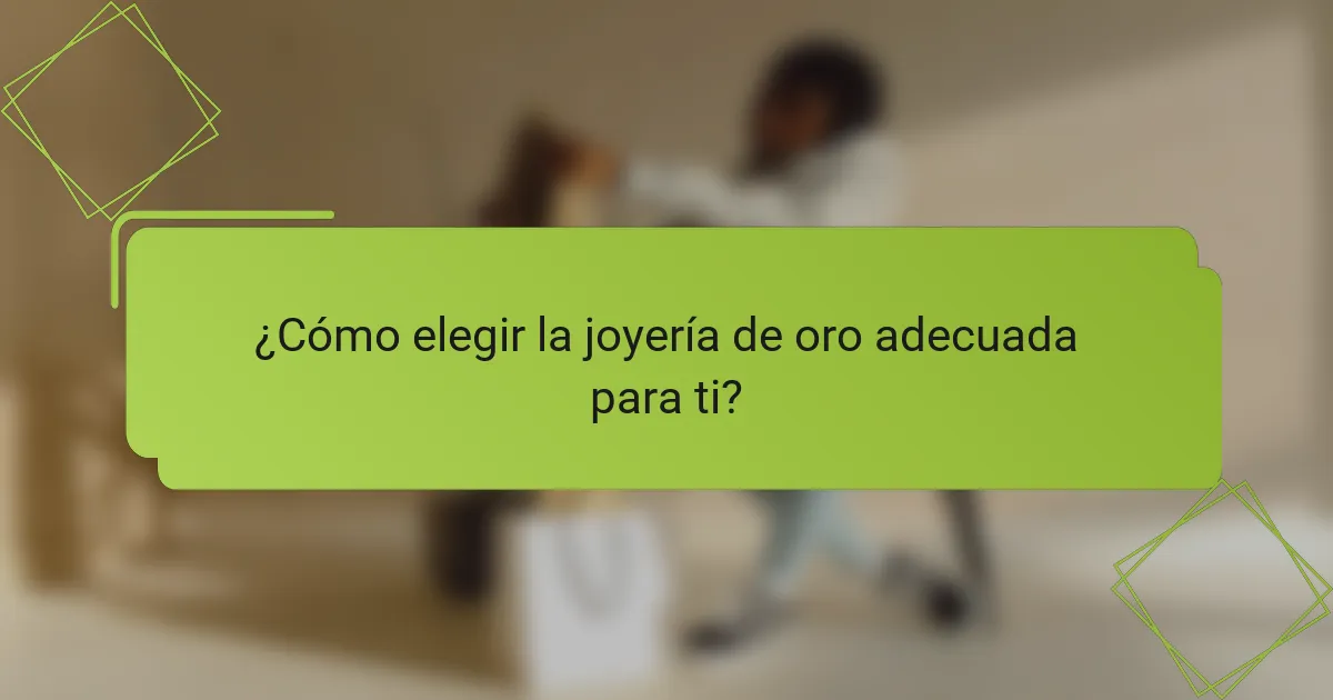 ¿Cómo elegir la joyería de oro adecuada para ti?