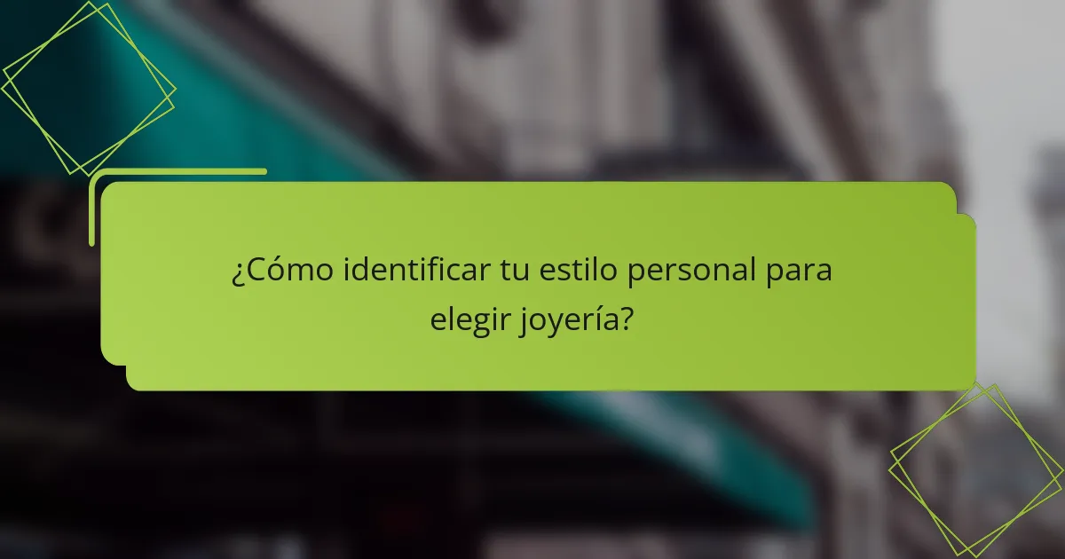 ¿Cómo identificar tu estilo personal para elegir joyería?