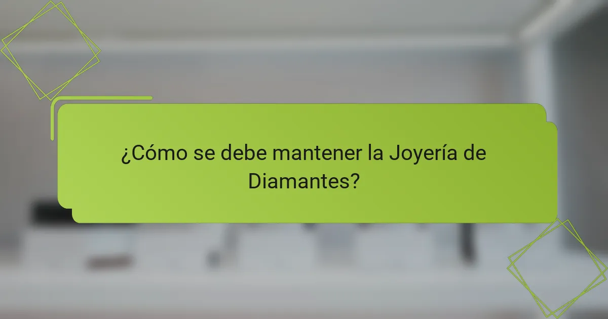 ¿Cómo se debe mantener la Joyería de Diamantes?