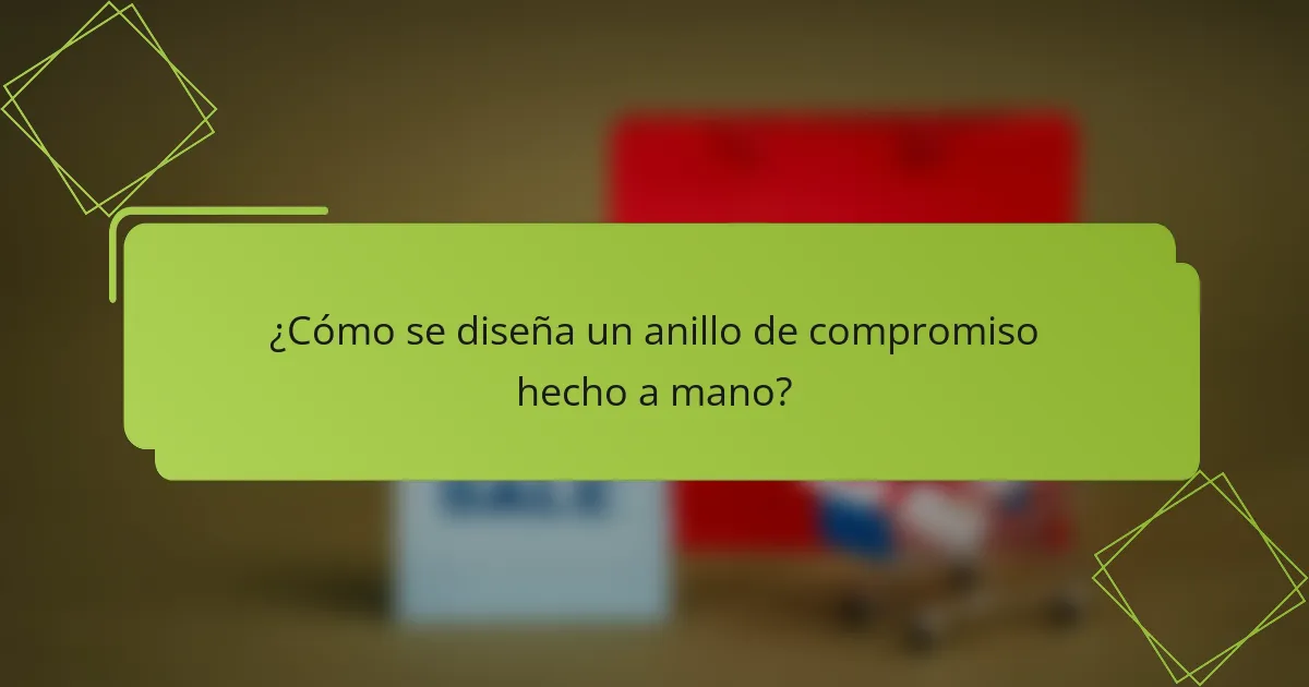 ¿Cómo se diseña un anillo de compromiso hecho a mano?