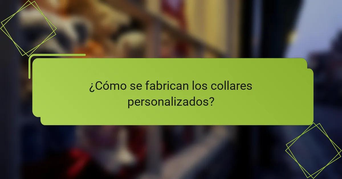 ¿Cómo se fabrican los collares personalizados?