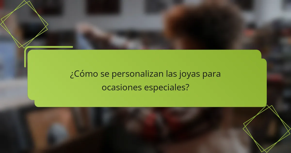¿Cómo se personalizan las joyas para ocasiones especiales?