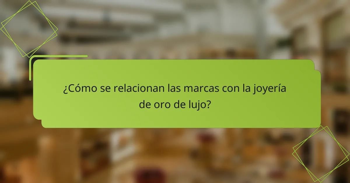 ¿Cómo se relacionan las marcas con la joyería de oro de lujo?