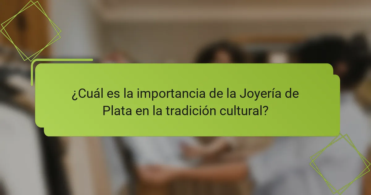 ¿Cuál es la importancia de la Joyería de Plata en la tradición cultural?