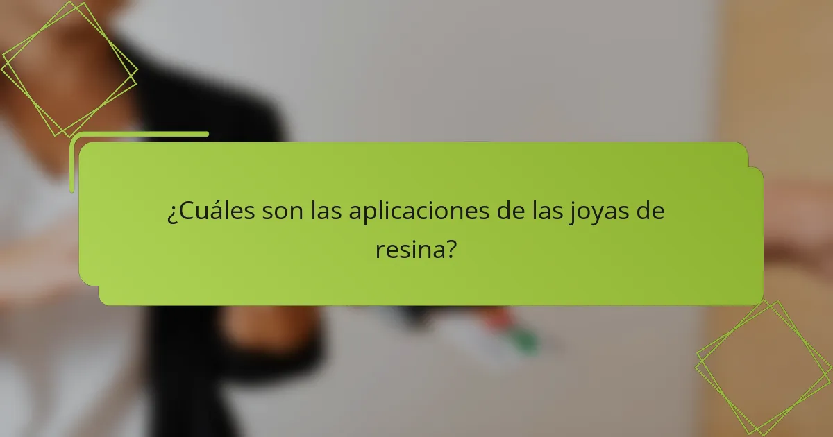 ¿Cuáles son las aplicaciones de las joyas de resina?