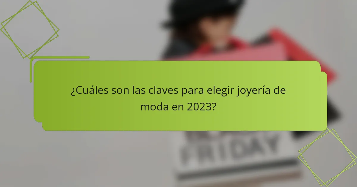 ¿Cuáles son las claves para elegir joyería de moda en 2023?