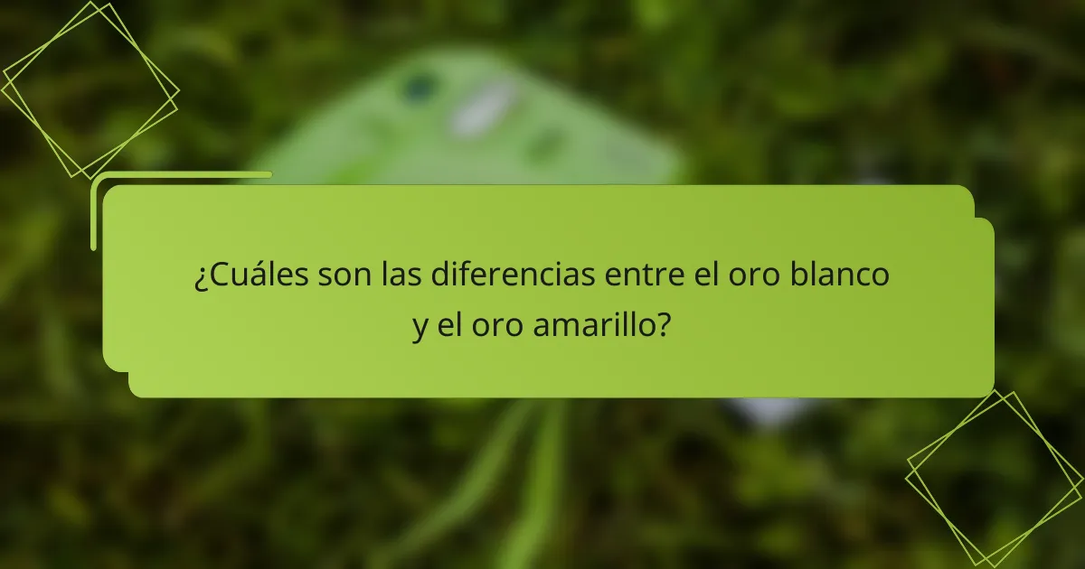 ¿Cuáles son las diferencias entre el oro blanco y el oro amarillo?