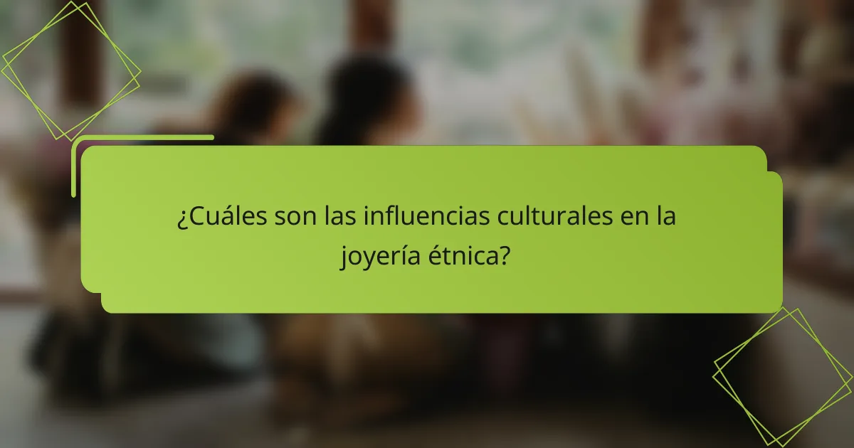 ¿Cuáles son las influencias culturales en la joyería étnica?