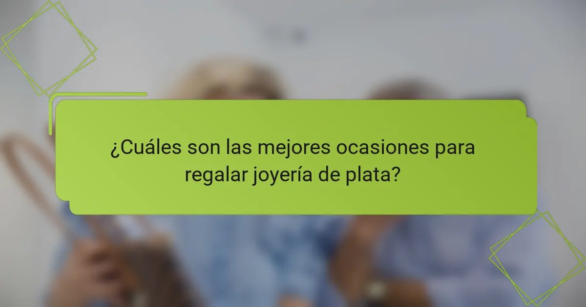 ¿Cuáles son las mejores ocasiones para regalar joyería de plata?