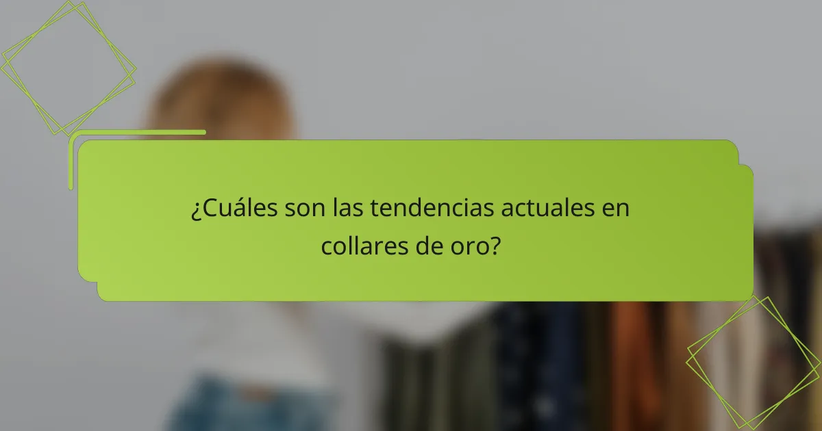 ¿Cuáles son las tendencias actuales en collares de oro?