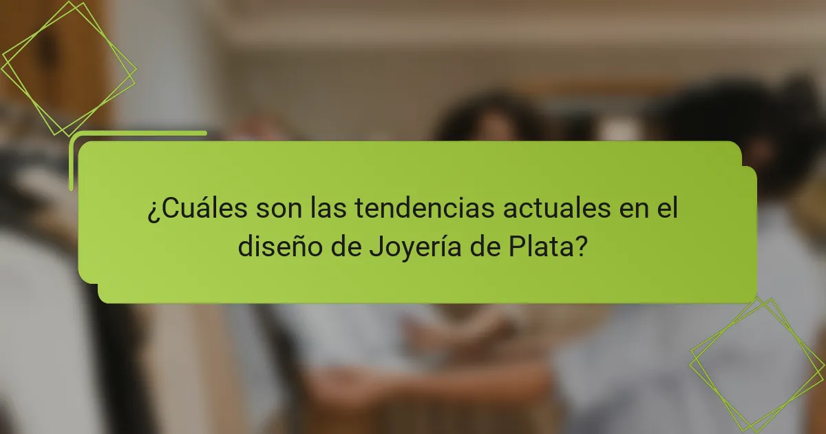 ¿Cuáles son las tendencias actuales en el diseño de Joyería de Plata?