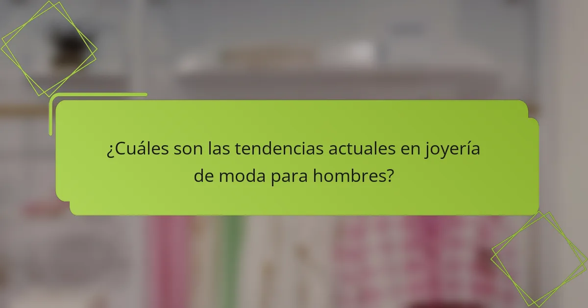 ¿Cuáles son las tendencias actuales en joyería de moda para hombres?