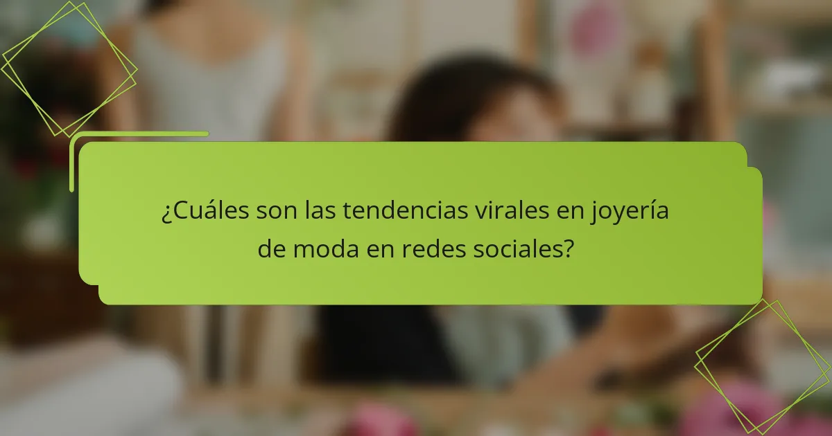 ¿Cuáles son las tendencias virales en joyería de moda en redes sociales?