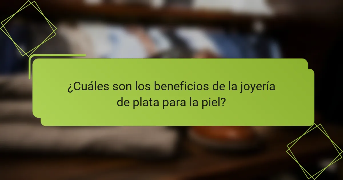 ¿Cuáles son los beneficios de la joyería de plata para la piel?
