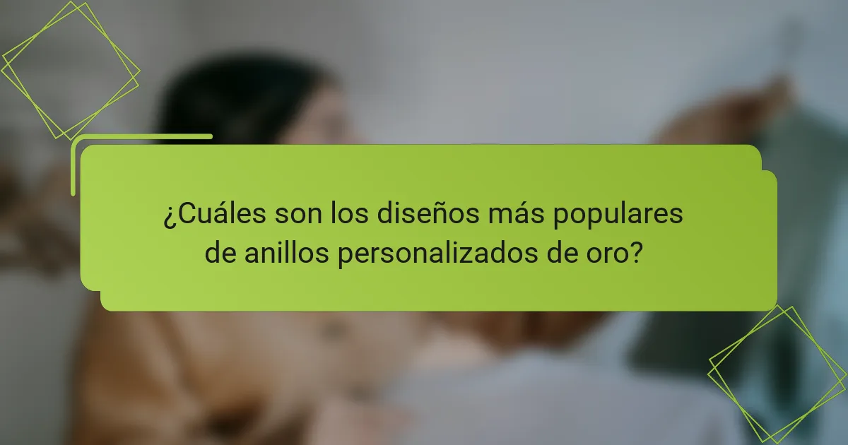 ¿Cuáles son los diseños más populares de anillos personalizados de oro?