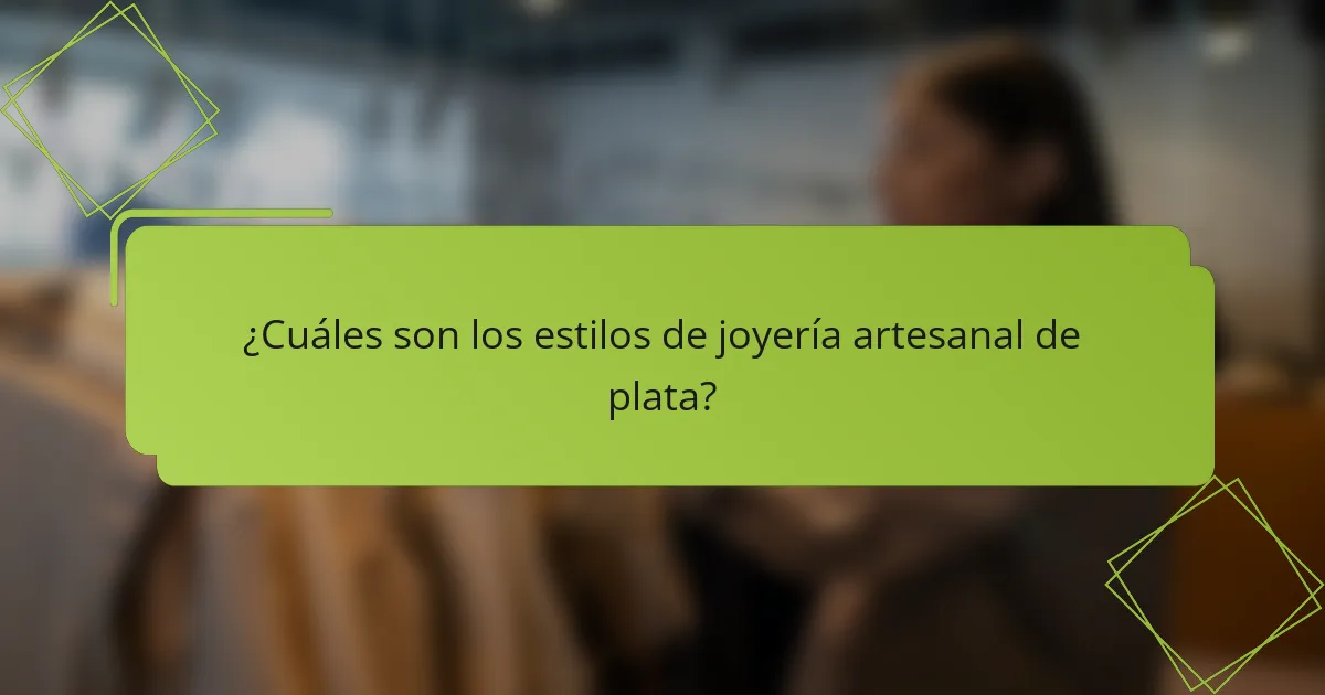 ¿Cuáles son los estilos de joyería artesanal de plata?