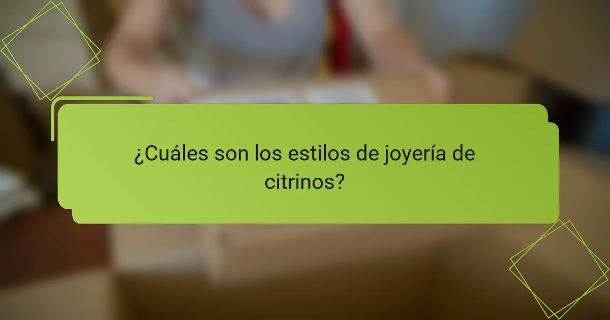¿Cuáles son los estilos de joyería de citrinos?