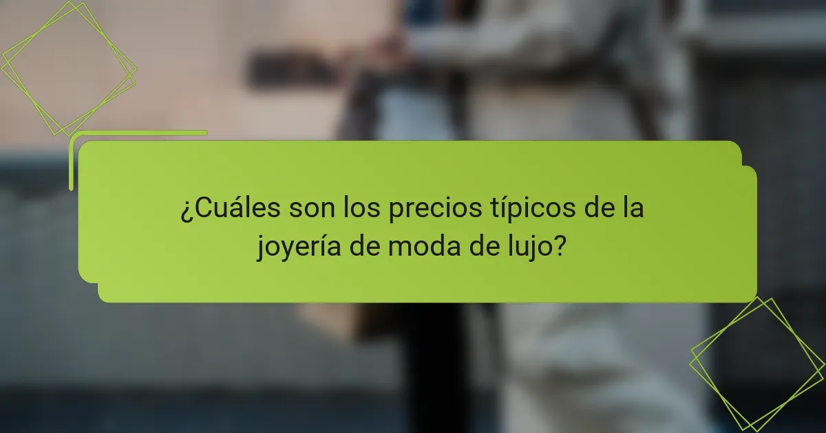 ¿Cuáles son los precios típicos de la joyería de moda de lujo?