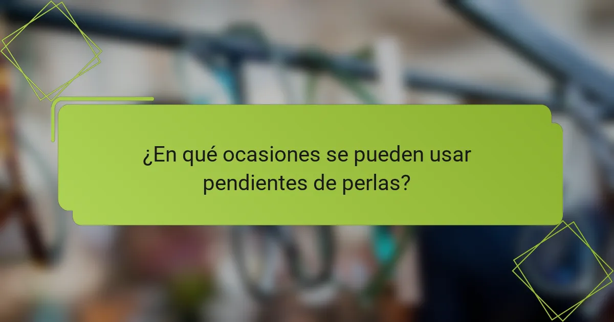 ¿En qué ocasiones se pueden usar pendientes de perlas?