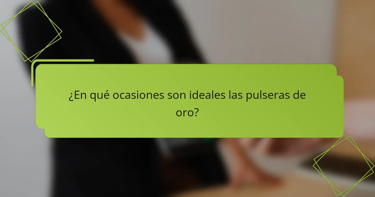 ¿En qué ocasiones son ideales las pulseras de oro?