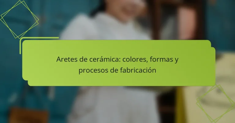 Aretes de cerámica: colores, formas y procesos de fabricación