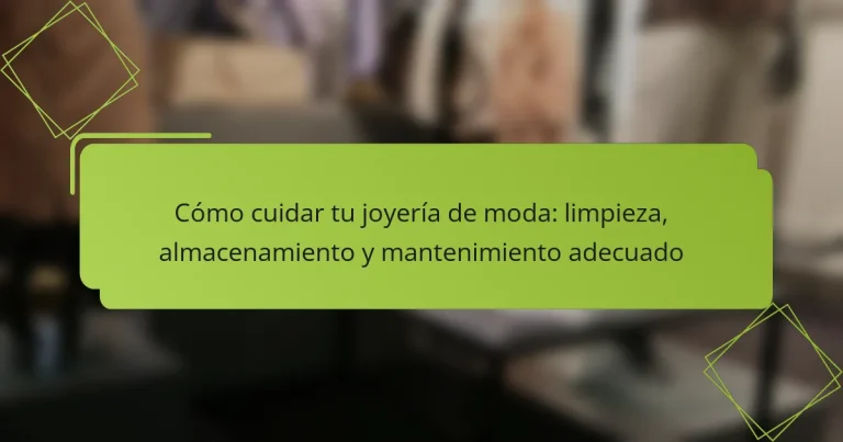 Cómo cuidar tu joyería de moda: limpieza, almacenamiento y mantenimiento adecuado