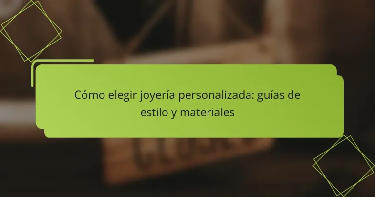 Cómo elegir joyería personalizada: guías de estilo y materiales
