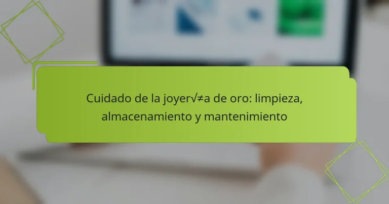 Cuidado de la joyería de oro: limpieza, almacenamiento y mantenimiento