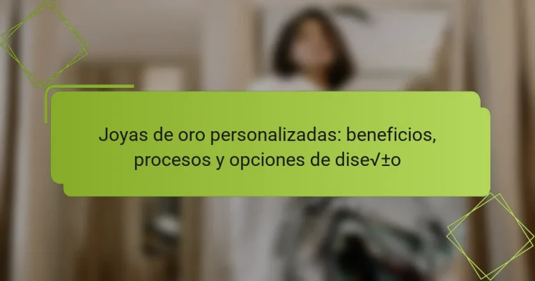 Joyas de oro personalizadas: beneficios, procesos y opciones de diseño