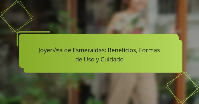 Joyería de Esmeraldas: Beneficios, Formas de Uso y Cuidado