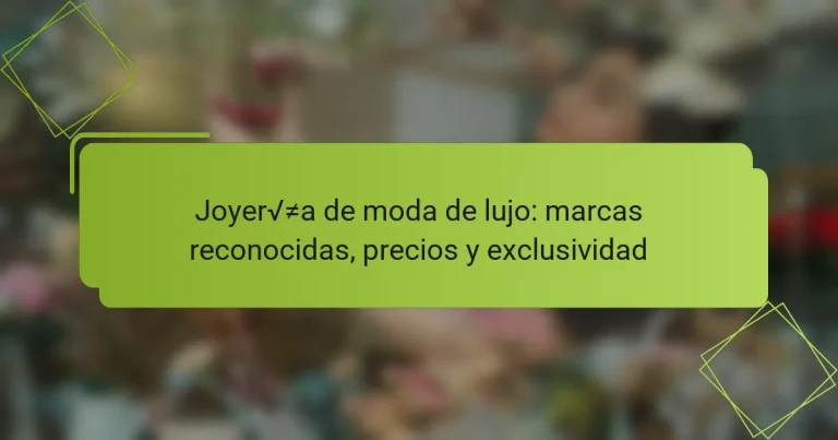 Joyería de moda de lujo: marcas reconocidas, precios y exclusividad