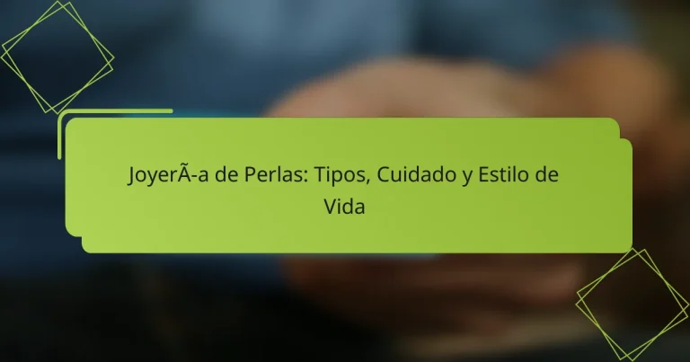 Joyería de Perlas: Tipos, Cuidado y Estilo de Vida