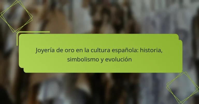 Joyería de oro en la cultura española: historia, simbolismo y evolución