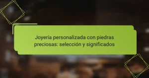 Joyería personalizada con piedras preciosas: selección y significados