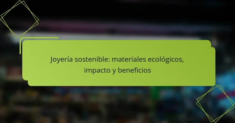 Joyería sostenible: materiales ecológicos, impacto y beneficios