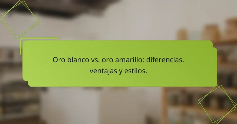 Oro blanco vs. oro amarillo: diferencias, ventajas y estilos.