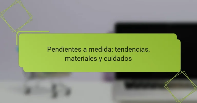 Pendientes a medida: tendencias, materiales y cuidados