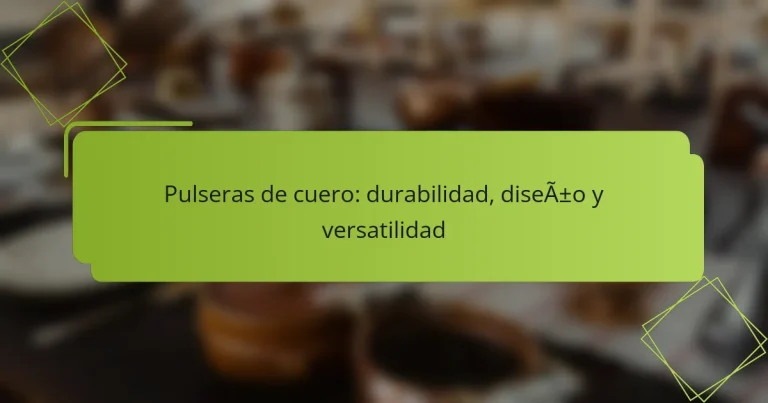 Pulseras de cuero: durabilidad, diseño y versatilidad