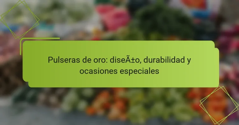Pulseras de oro: diseño, durabilidad y ocasiones especiales