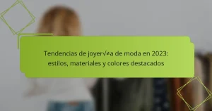 Tendencias de joyería de moda en 2023: estilos, materiales y colores destacados