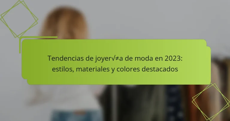 Tendencias de joyería de moda en 2023: estilos, materiales y colores destacados