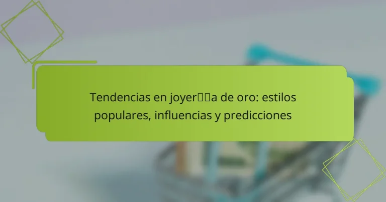 Tendencias en joyería de oro: estilos populares, influencias y predicciones