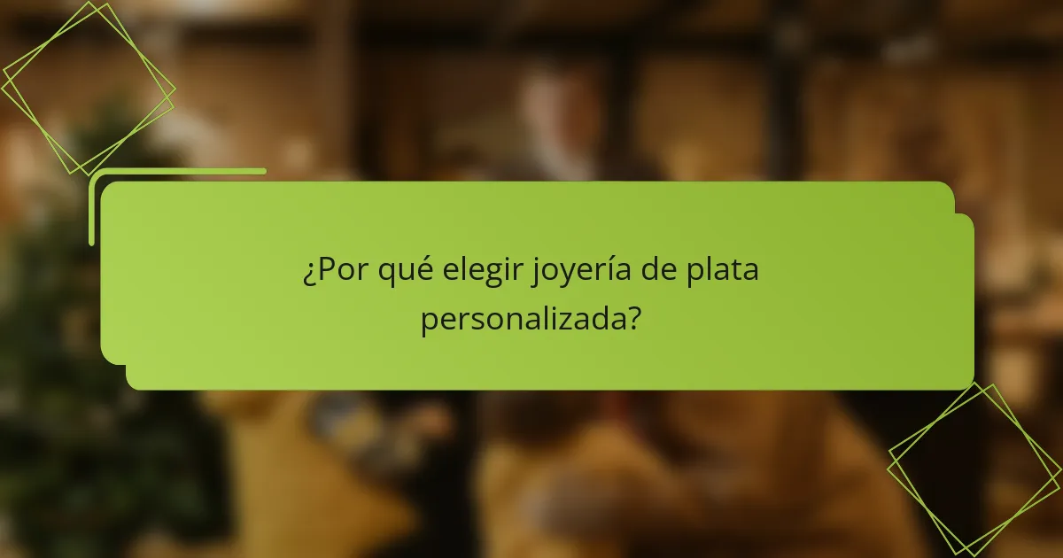 ¿Por qué elegir joyería de plata personalizada?