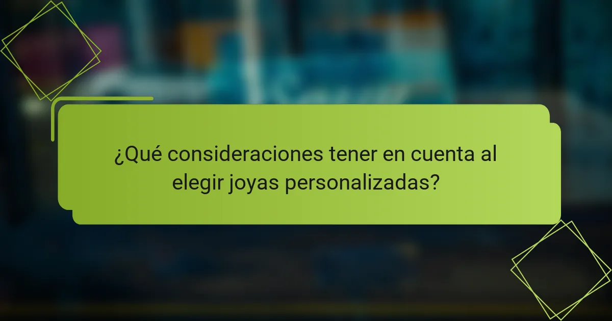 ¿Qué consideraciones tener en cuenta al elegir joyas personalizadas?